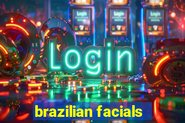 brazilian facials